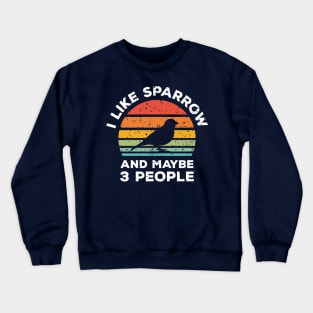 I Like Sparrow and Maybe 3 People, Retro Vintage Sunset with Style Old Grainy Grunge Texture Crewneck Sweatshirt